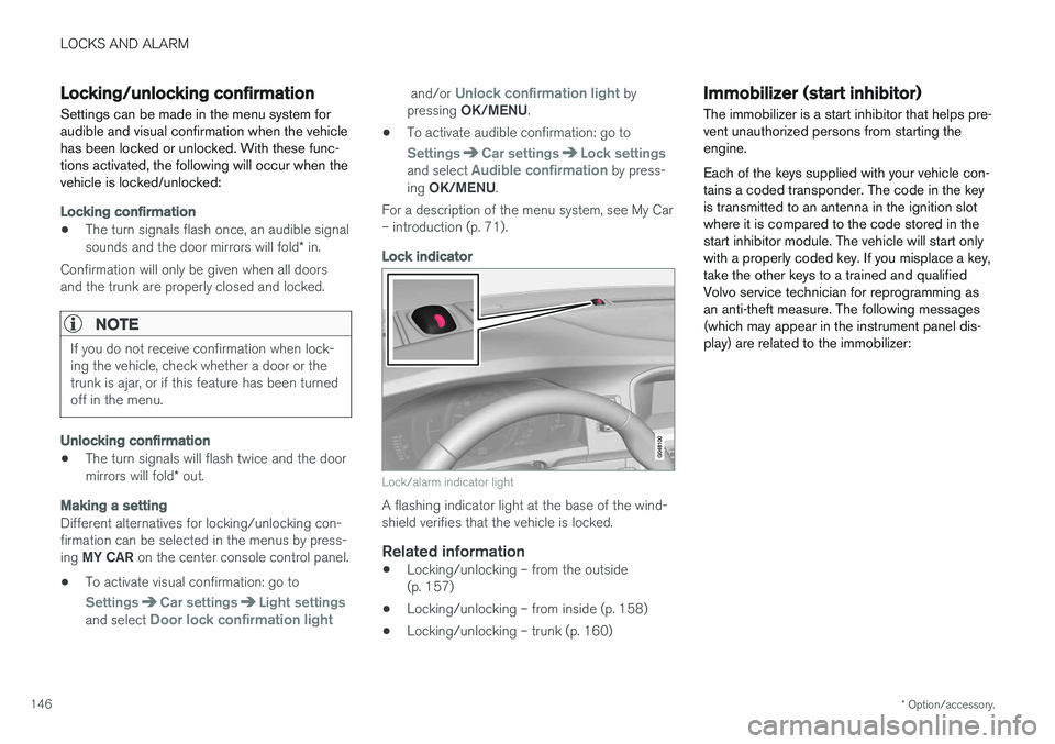 VOLVO S60 2018 Owner´s Manual LOCKS AND ALARM
* Option/accessory.
146
Locking/unlocking confirmation Settings can be made in the menu system for audible and visual confirmation when the vehiclehas been locked or unlocked. With the VOLVO S60 2018 Owner´s Manual LOCKS AND ALARM
* Option/accessory.
146
Locking/unlocking confirmation Settings can be made in the menu system for audible and visual confirmation when the vehiclehas been locked or unlocked. With the