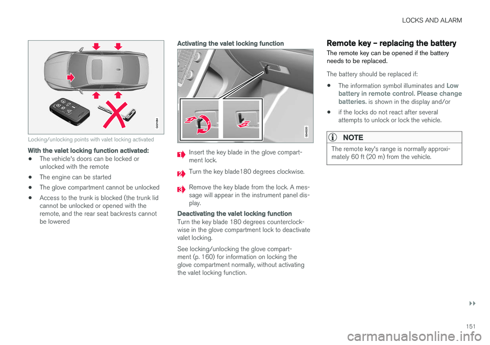 VOLVO S60 2018 Owner´s Manual LOCKS AND ALARM
}}
151
G021084
Locking/unlocking points with valet locking activated
With the valet locking function activated:
•The vehicle's doors can be locked or unlocked with the remote
• VOLVO S60 2018 Owner´s Manual LOCKS AND ALARM
}}
151
G021084
Locking/unlocking points with valet locking activated
With the valet locking function activated:
•The vehicle's doors can be locked or unlocked with the remote
•