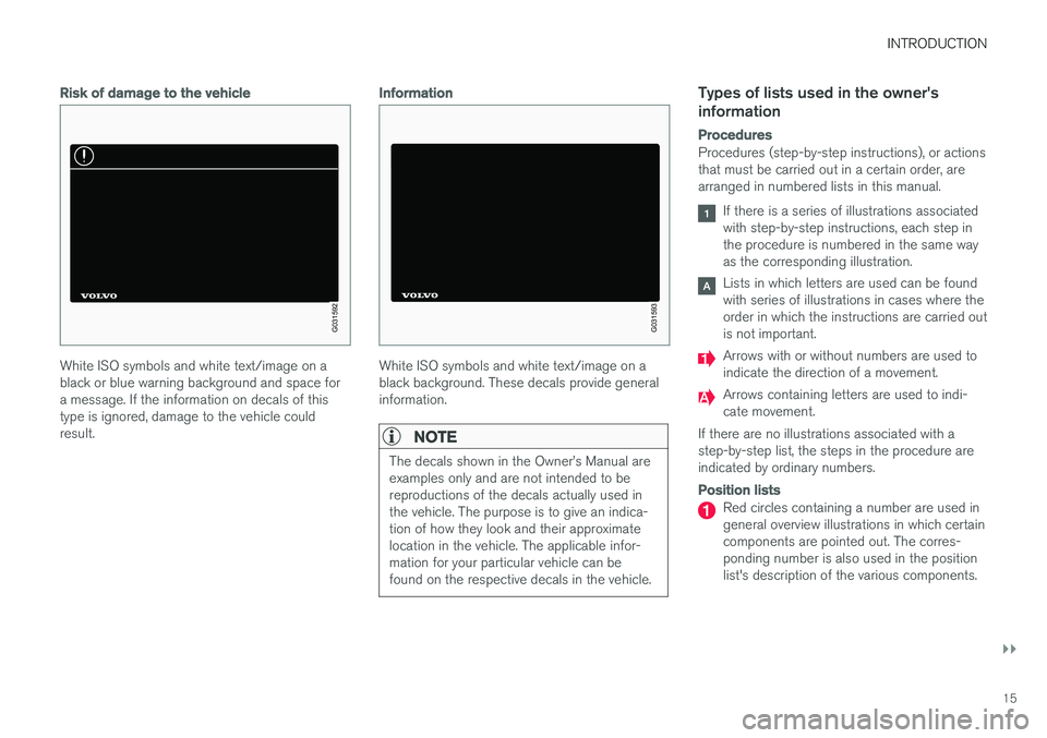 VOLVO S60 2018 Owner´s Manual INTRODUCTION
}}
15
Risk of damage to the vehicle
G031592
White ISO symbols and white text/image on a black or blue warning background and space fora message. If the information on decals of thistype i VOLVO S60 2018 Owner´s Manual INTRODUCTION
}}
15
Risk of damage to the vehicle
G031592
White ISO symbols and white text/image on a black or blue warning background and space fora message. If the information on decals of thistype i