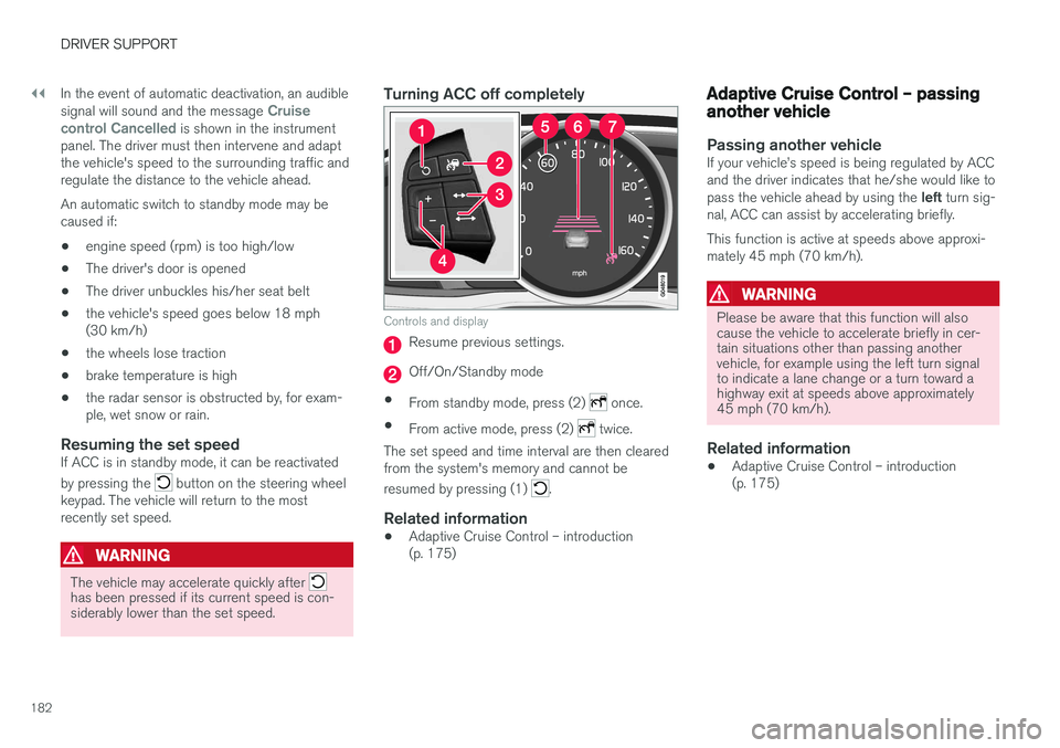 VOLVO S60 2018 Owner´s Manual ||
DRIVER SUPPORT
182In the event of automatic deactivation, an audible signal will sound and the message
Cruise
control Cancelled is shown in the instrument
panel. The driver must then intervene and VOLVO S60 2018 Owner´s Manual ||
DRIVER SUPPORT
182In the event of automatic deactivation, an audible signal will sound and the message
Cruise
control Cancelled is shown in the instrument
panel. The driver must then intervene and
