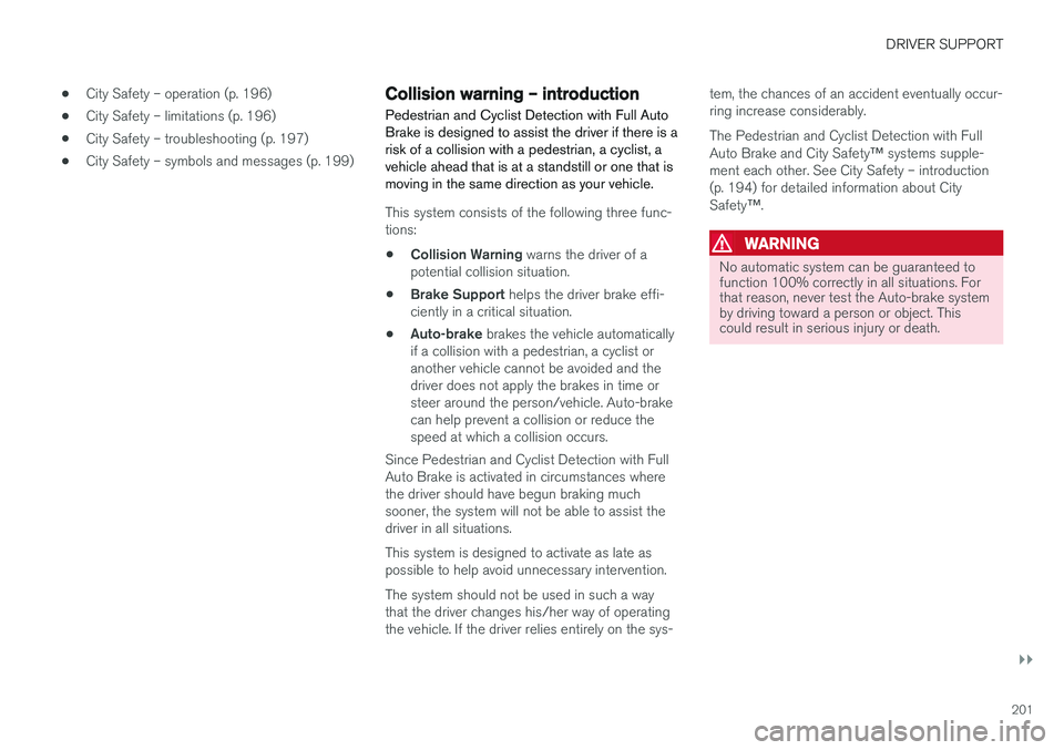 VOLVO S60 2018 Owner´s Manual DRIVER SUPPORT
}}
201
•
City Safety – operation (p. 196)
• City Safety – limitations (p. 196)
• City Safety – troubleshooting (p. 197)
• City Safety – symbols and messages (p. 199)
Col VOLVO S60 2018 Owner´s Manual DRIVER SUPPORT
}}
201
•
City Safety – operation (p. 196)
• City Safety – limitations (p. 196)
• City Safety – troubleshooting (p. 197)
• City Safety – symbols and messages (p. 199)
Col