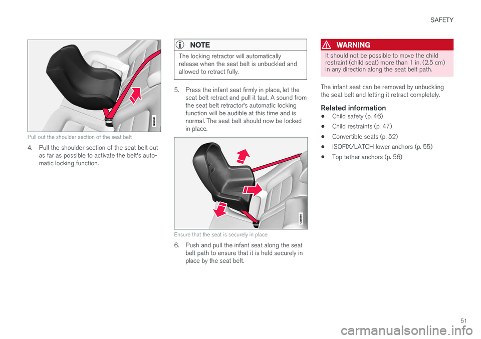 VOLVO S60 2018  Owner´s Manual SAFETY
51
G022846
Pull out the shoulder section of the seat belt
4. Pull the shoulder section of the seat belt outas far as possible to activate the belt's auto- matic locking function.
NOTE
The l