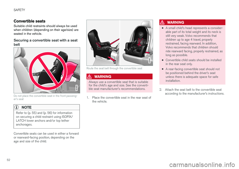VOLVO S60 2018 Owner´s Manual SAFETY
52
Convertible seatsSuitable child restraints should always be used when children (depending on their age/size) areseated in the vehicle.
Securing a convertible seat with a seatbelt
G018630
Do VOLVO S60 2018 Owner´s Manual SAFETY
52
Convertible seatsSuitable child restraints should always be used when children (depending on their age/size) areseated in the vehicle.
Securing a convertible seat with a seatbelt
G018630
Do