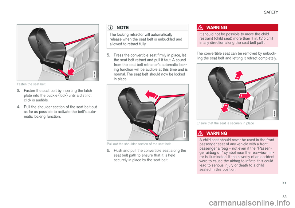 VOLVO S60 2018  Owner´s Manual SAFETY
}}
53
G022848
Fasten the seat belt
3. Fasten the seat belt by inserting the latchplate into the buckle (lock) until a distinct click is audible.
4. Pull the shoulder section of the seat belt ou