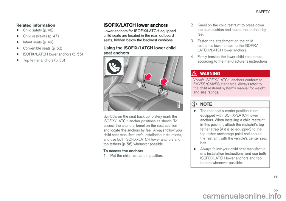 VOLVO S60 2018 Owner´s Manual SAFETY
}}
55
Related information
•Child safety (p. 46)
• Child restraints (p. 47)
• Infant seats (p. 49)
• Convertible seats (p. 52)
• ISOFIX/LATCH lower anchors (p. 55)
• Top tether ancho VOLVO S60 2018 Owner´s Manual SAFETY
}}
55
Related information
•Child safety (p. 46)
• Child restraints (p. 47)
• Infant seats (p. 49)
• Convertible seats (p. 52)
• ISOFIX/LATCH lower anchors (p. 55)
• Top tether ancho