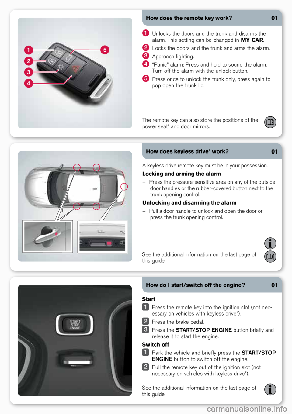 VOLVO S60 2018  Quick Guide How does the remote key work?
How does keyless drive* work?01
01
A keyless drive remote key must be i\b your possessio\b.
Locking and arming the alarm 
– Press the pressure-se\bsitive \oarea o\b a\b