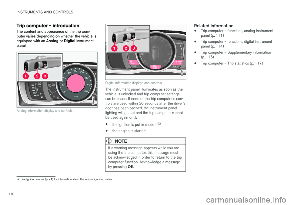 VOLVO S60 CROSS COUNTRY 2018 Owner´s Manual INSTRUMENTS AND CONTROLS
110
Trip computer – introduction
The content and appearance of the trip com- puter varies depending on whether the vehicle isequipped with an Analog or Digital instrument VOLVO S60 CROSS COUNTRY 2018 Owner´s Manual INSTRUMENTS AND CONTROLS
110
Trip computer – introduction
The content and appearance of the trip com- puter varies depending on whether the vehicle isequipped with an Analog or Digital instrument