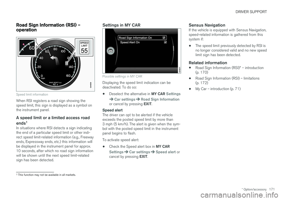 VOLVO S60 CROSS COUNTRY 2018 Owner´s Manual DRIVER SUPPORT
* Option/accessory.171
Road Sign Information (RSI) – operation
Speed limit information
When RSI registers a road sign showing the speed limit, this sign is displayed as a symbol onthe VOLVO S60 CROSS COUNTRY 2018 Owner´s Manual DRIVER SUPPORT
* Option/accessory.171
Road Sign Information (RSI) – operation
Speed limit information
When RSI registers a road sign showing the speed limit, this sign is displayed as a symbol onthe