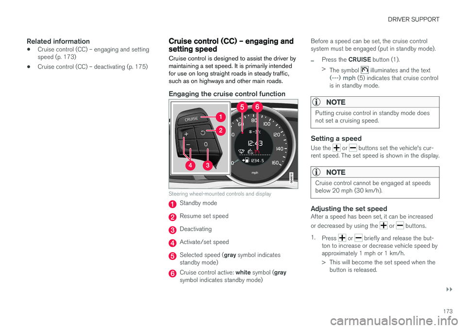 VOLVO S60 CROSS COUNTRY 2018 Owner´s Manual DRIVER SUPPORT
}}
173
Related information
•Cruise control (CC) – engaging and setting speed (p. 173)
• Cruise control (CC) – deactivating (p. 175)
Cruise control (CC) – engaging and setting VOLVO S60 CROSS COUNTRY 2018 Owner´s Manual DRIVER SUPPORT
}}
173
Related information
•Cruise control (CC) – engaging and setting speed (p. 173)
• Cruise control (CC) – deactivating (p. 175)
Cruise control (CC) – engaging and setting