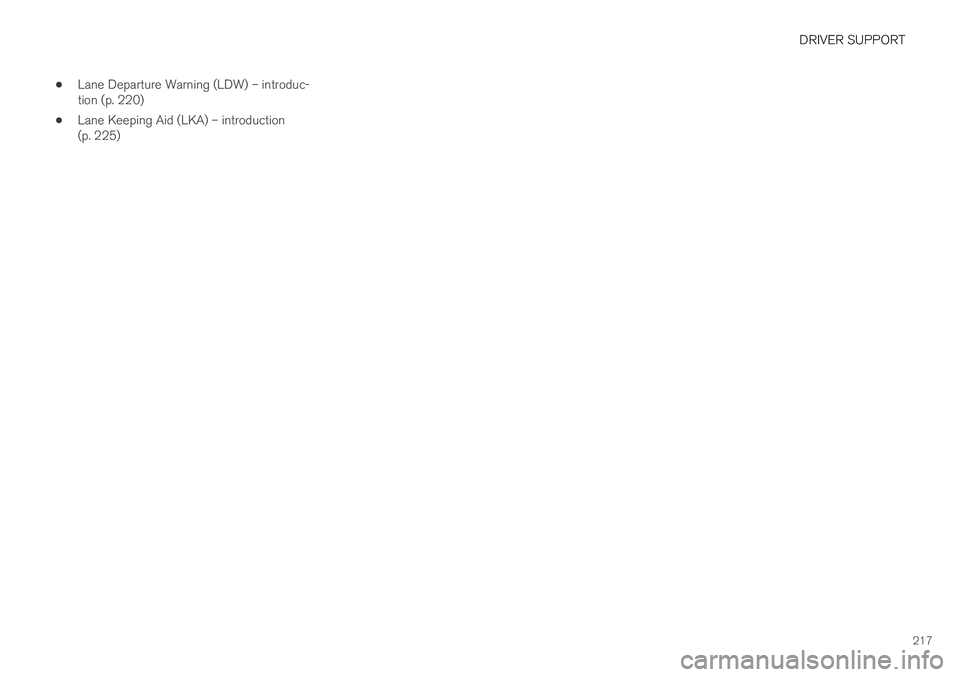 VOLVO S60 CROSS COUNTRY 2018  Owner´s Manual DRIVER SUPPORT
217
•
Lane Departure Warning (LDW) – introduc- tion (p. 220)
• Lane Keeping Aid (LKA) – introduction(p. 225) 