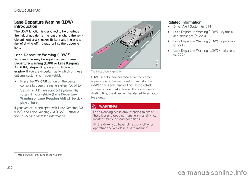 VOLVO S60 CROSS COUNTRY 2018 Owner´s Manual DRIVER SUPPORT
220
Lane Departure Warning (LDW) – introductionThe LDW function is designed to help reduce the risk of accidents in situations where the vehi-cle unintentionally leaves its lane and t VOLVO S60 CROSS COUNTRY 2018 Owner´s Manual DRIVER SUPPORT
220
Lane Departure Warning (LDW) – introductionThe LDW function is designed to help reduce the risk of accidents in situations where the vehi-cle unintentionally leaves its lane and t