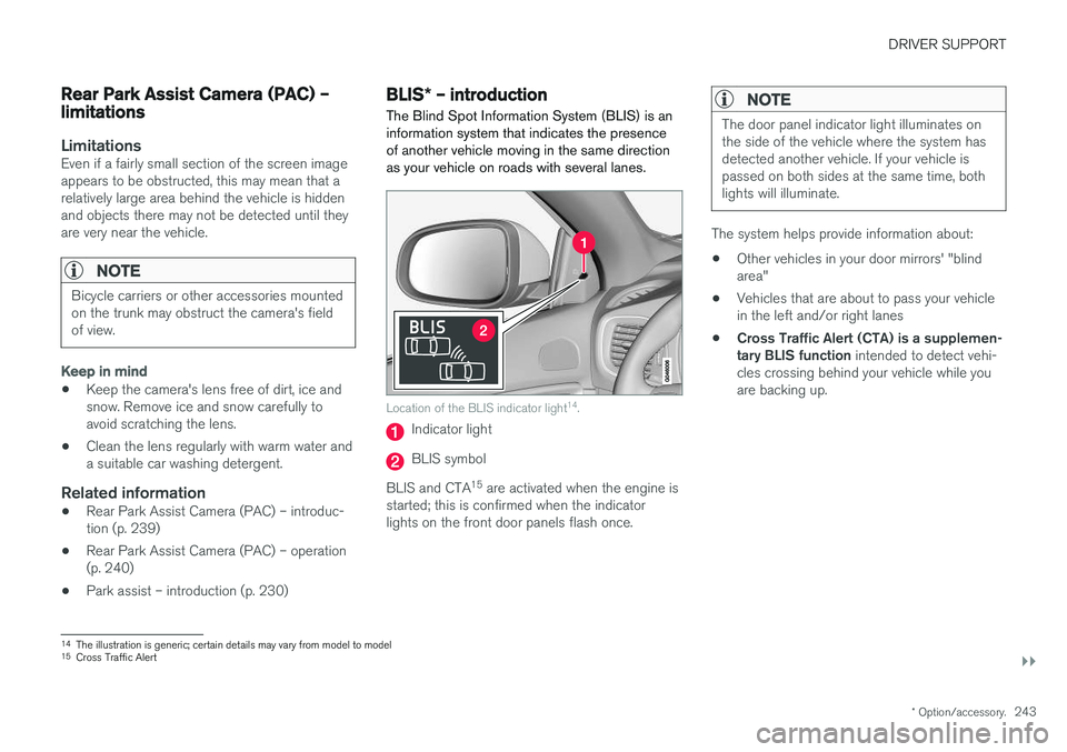 VOLVO S60 CROSS COUNTRY 2018 Owner´s Manual DRIVER SUPPORT
}}
* Option/accessory.243
Rear Park Assist Camera (PAC) – limitations
LimitationsEven if a fairly small section of the screen image appears to be obstructed, this may mean that arelat VOLVO S60 CROSS COUNTRY 2018 Owner´s Manual DRIVER SUPPORT
}}
* Option/accessory.243
Rear Park Assist Camera (PAC) – limitations
LimitationsEven if a fairly small section of the screen image appears to be obstructed, this may mean that arelat
