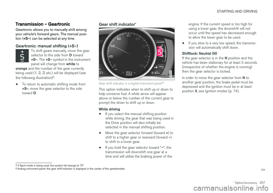 VOLVO S60 CROSS COUNTRY 2018 Owner´s Manual STARTING AND DRIVING
}}
* Option/accessory.257
Transmission – Geartronic
Geartronic allows you to manually shift among your vehicle's forward gears. The manual posi-tion ( +S–) can be selected VOLVO S60 CROSS COUNTRY 2018 Owner´s Manual STARTING AND DRIVING
}}
* Option/accessory.257
Transmission – Geartronic
Geartronic allows you to manually shift among your vehicle's forward gears. The manual posi-tion ( +S–) can be selected