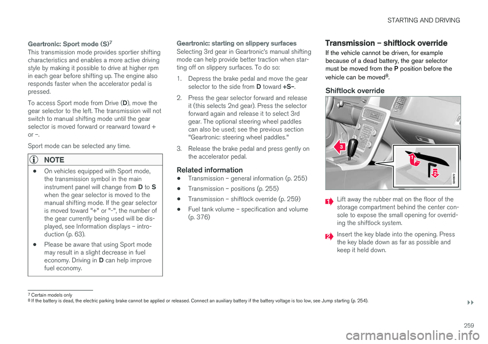 VOLVO S60 CROSS COUNTRY 2018 Owner´s Manual STARTING AND DRIVING
}}
259
Geartronic: Sport mode ( S)7
This transmission mode provides sportier shifting characteristics and enables a more active drivingstyle by making it possible to drive at high VOLVO S60 CROSS COUNTRY 2018 Owner´s Manual STARTING AND DRIVING
}}
259
Geartronic: Sport mode ( S)7
This transmission mode provides sportier shifting characteristics and enables a more active drivingstyle by making it possible to drive at high