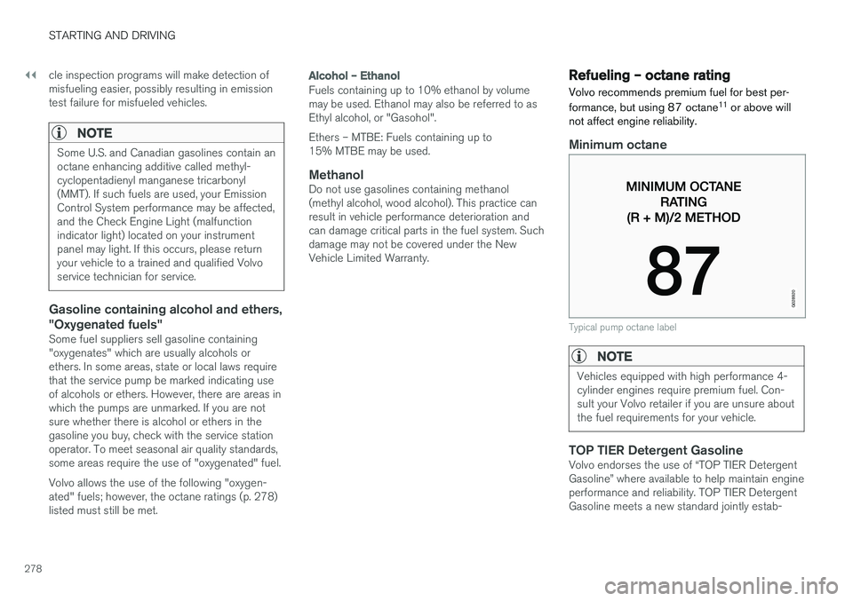 VOLVO S60 CROSS COUNTRY 2018 Owner´s Manual ||
STARTING AND DRIVING
278cle inspection programs will make detection of misfueling easier, possibly resulting in emissiontest failure for misfueled vehicles.
NOTE
Some U.S. and Canadian gasolines co VOLVO S60 CROSS COUNTRY 2018 Owner´s Manual ||
STARTING AND DRIVING
278cle inspection programs will make detection of misfueling easier, possibly resulting in emissiontest failure for misfueled vehicles.
NOTE
Some U.S. and Canadian gasolines co