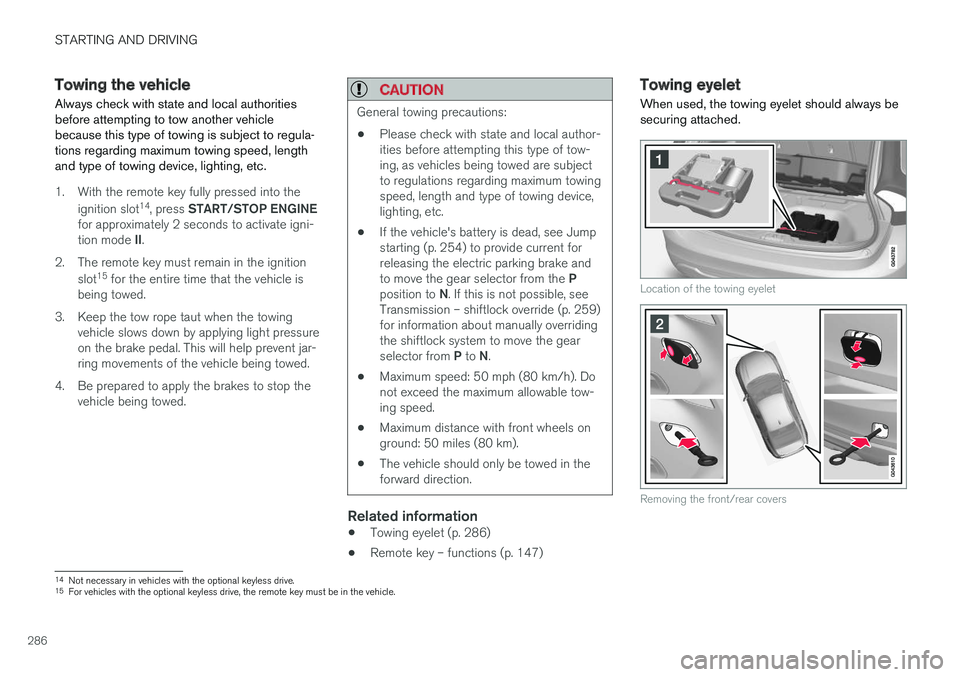 VOLVO S60 CROSS COUNTRY 2018 Owner´s Manual STARTING AND DRIVING
286
Towing the vehicle Always check with state and local authorities before attempting to tow another vehiclebecause this type of towing is subject to regula-tions regarding maxim VOLVO S60 CROSS COUNTRY 2018 Owner´s Manual STARTING AND DRIVING
286
Towing the vehicle Always check with state and local authorities before attempting to tow another vehiclebecause this type of towing is subject to regula-tions regarding maxim