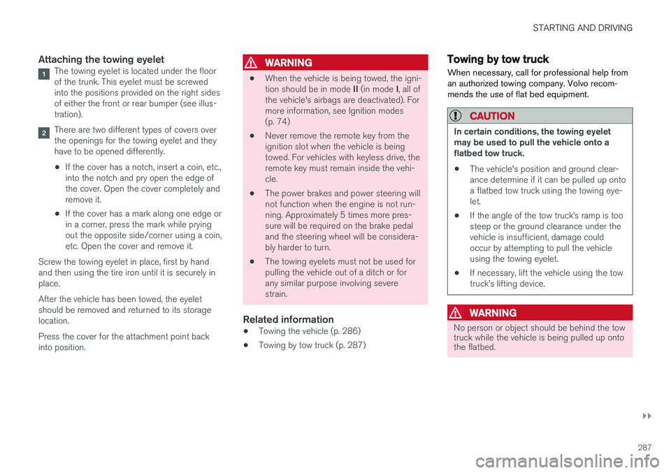 VOLVO S60 CROSS COUNTRY 2018 Owner´s Manual STARTING AND DRIVING
}}
287
Attaching the towing eyeletThe towing eyelet is located under the floor of the trunk. This eyelet must be screwedinto the positions provided on the right sidesof either the VOLVO S60 CROSS COUNTRY 2018 Owner´s Manual STARTING AND DRIVING
}}
287
Attaching the towing eyeletThe towing eyelet is located under the floor of the trunk. This eyelet must be screwedinto the positions provided on the right sidesof either the