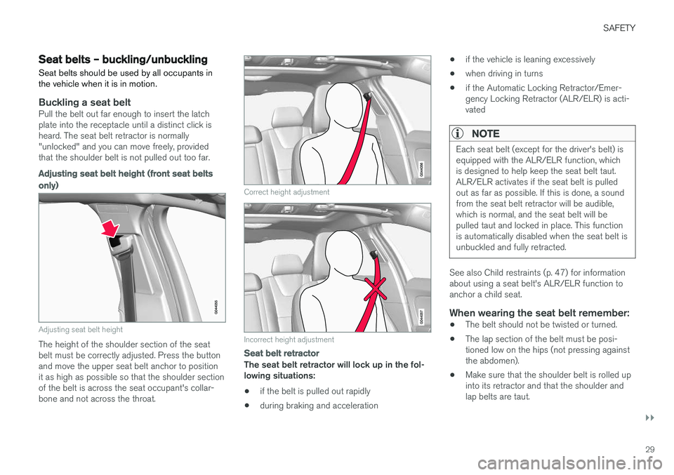 VOLVO S60 CROSS COUNTRY 2018 Owner´s Manual SAFETY
}}
29
Seat belts – buckling/unbuckling Seat belts should be used by all occupants in the vehicle when it is in motion.
Buckling a seat beltPull the belt out far enough to insert the latch pla VOLVO S60 CROSS COUNTRY 2018 Owner´s Manual SAFETY
}}
29
Seat belts – buckling/unbuckling Seat belts should be used by all occupants in the vehicle when it is in motion.
Buckling a seat beltPull the belt out far enough to insert the latch pla
