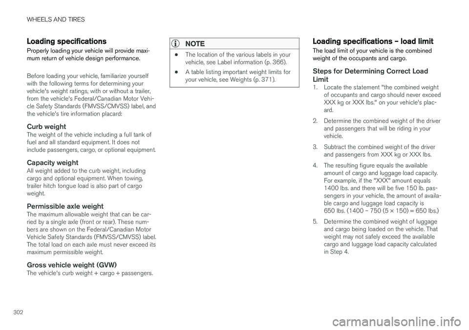 VOLVO S60 CROSS COUNTRY 2018  Owner´s Manual WHEELS AND TIRES
302
Loading specifications Properly loading your vehicle will provide maxi- mum return of vehicle design performance.
Before loading your vehicle, familiarize yourself with the follow