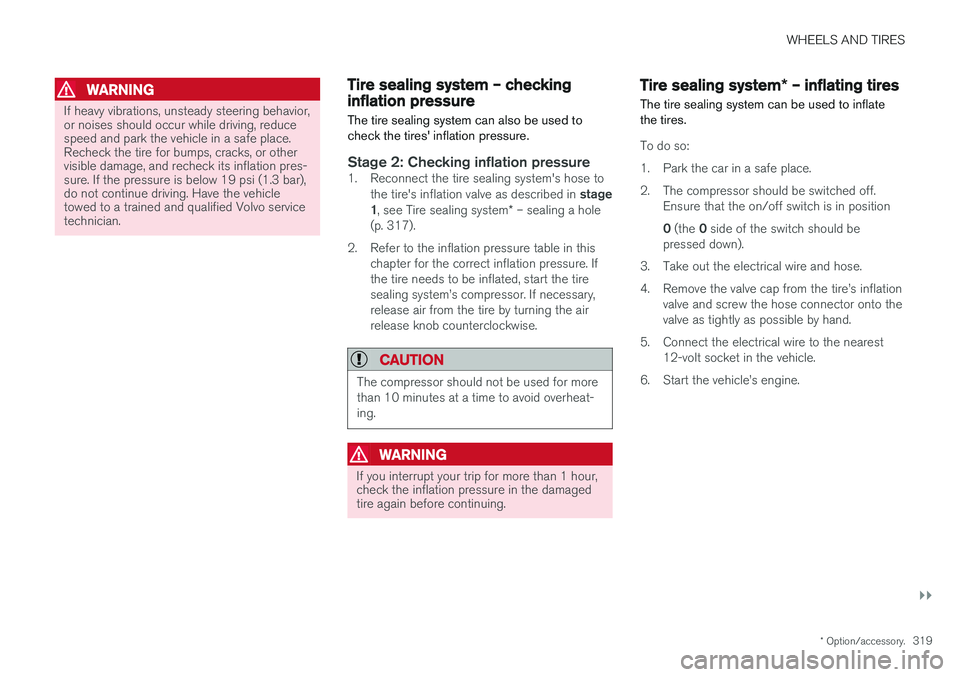 VOLVO S60 CROSS COUNTRY 2018 Owner´s Manual WHEELS AND TIRES
}}
* Option/accessory.319
WARNING
If heavy vibrations, unsteady steering behavior, or noises should occur while driving, reducespeed and park the vehicle in a safe place.Recheck the t VOLVO S60 CROSS COUNTRY 2018 Owner´s Manual WHEELS AND TIRES
}}
* Option/accessory.319
WARNING
If heavy vibrations, unsteady steering behavior, or noises should occur while driving, reducespeed and park the vehicle in a safe place.Recheck the t