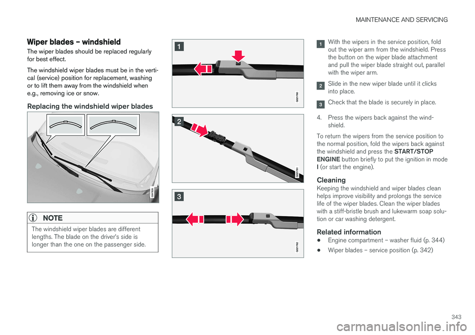 VOLVO S60 CROSS COUNTRY 2018 Owner´s Manual MAINTENANCE AND SERVICING
343
Wiper blades – windshield The wiper blades should be replaced regularly for best effect. The windshield wiper blades must be in the verti- cal (service) position for re VOLVO S60 CROSS COUNTRY 2018 Owner´s Manual MAINTENANCE AND SERVICING
343
Wiper blades – windshield The wiper blades should be replaced regularly for best effect. The windshield wiper blades must be in the verti- cal (service) position for re