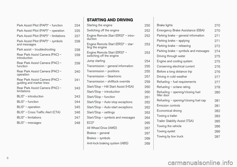 VOLVO S60 CROSS COUNTRY 2018  Owner´s Manual 6
 
Park Assist Pilot (PAP)* – function
234
Park Assist Pilot (PAP) * – operation
235
Park Assist Pilot (PAP) * – limitations
237
Park Assist Pilot (PAP) * – symbols
and messages 238
Park assi
