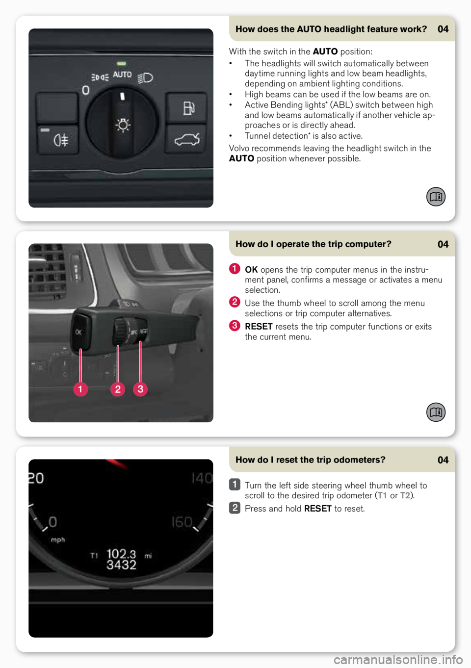 VOLVO S60 CROSS COUNTRY 2018  Quick Guide How does the AUTO headlight feature work?04
With the switch i\b the AUTO positio\b:
•  The headlights will switch automatically betwee\b 
day time ru\b\bi\bg lights a\bd low beam headlights, 
depe\b