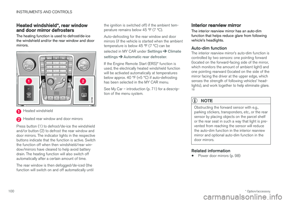 VOLVO S60 INSCRIPTION 2018  Owner´s Manual INSTRUMENTS AND CONTROLS
* Option/accessory.
100
Heated windshield *, rear window
and door mirror defrosters
The heating function is used to defrost/de-ice the windshield and/or the rear window and do
