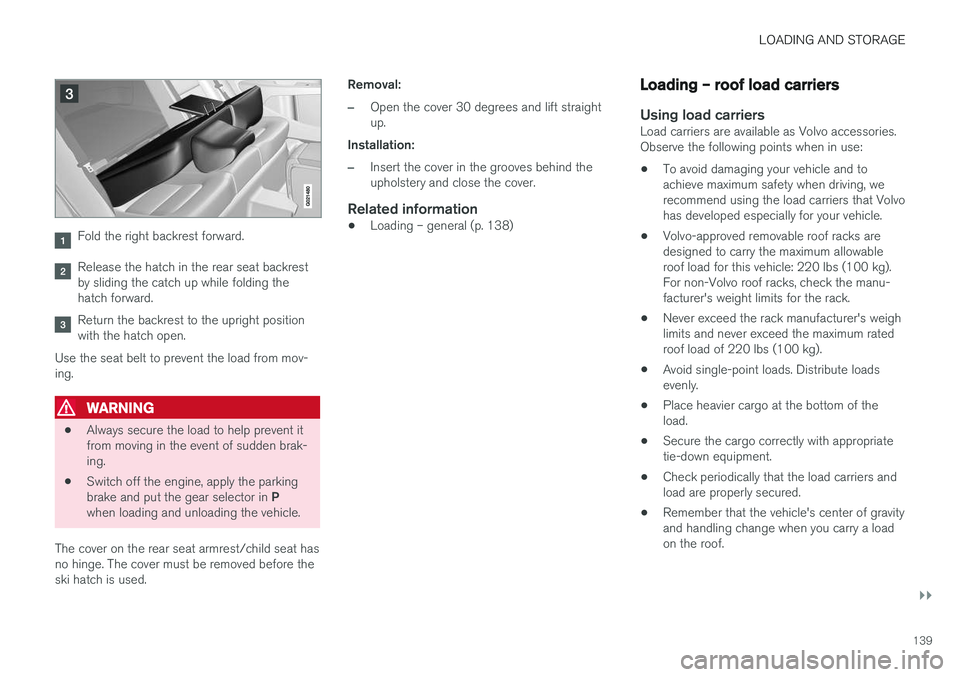 VOLVO S60 INSCRIPTION 2018 Owner´s Manual LOADING AND STORAGE
}}
139
Fold the right backrest forward.
Release the hatch in the rear seat backrest by sliding the catch up while folding thehatch forward.
Return the backrest to the upright posit VOLVO S60 INSCRIPTION 2018 Owner´s Manual LOADING AND STORAGE
}}
139
Fold the right backrest forward.
Release the hatch in the rear seat backrest by sliding the catch up while folding thehatch forward.
Return the backrest to the upright posit