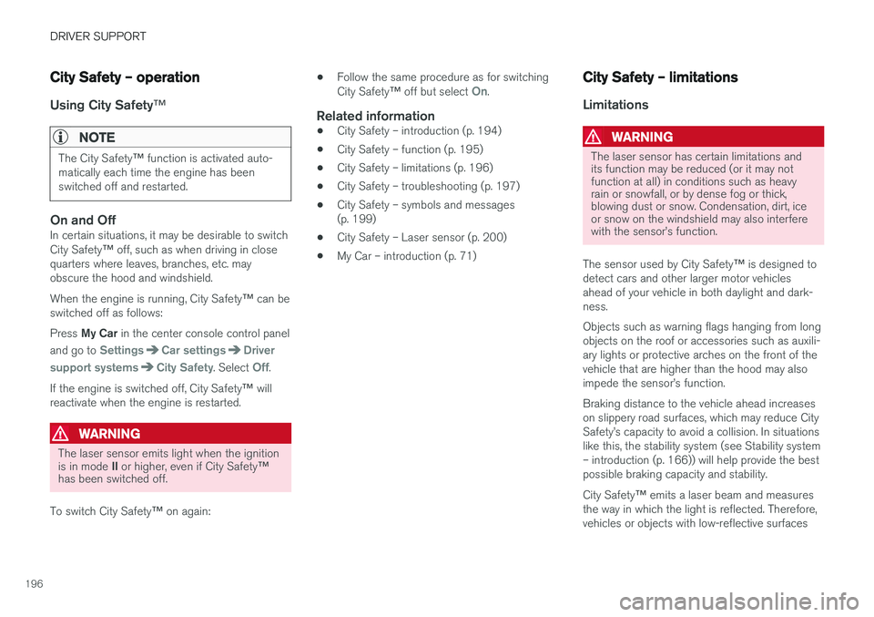 VOLVO S60 INSCRIPTION 2018 Owner´s Manual DRIVER SUPPORT
196
City Safety – operation
Using City Safety™
NOTE
The City Safety™ function is activated auto-
matically each time the engine has been switched off and restarted.
On and OffIn c VOLVO S60 INSCRIPTION 2018 Owner´s Manual DRIVER SUPPORT
196
City Safety – operation
Using City Safety™
NOTE
The City Safety™ function is activated auto-
matically each time the engine has been switched off and restarted.
On and OffIn c