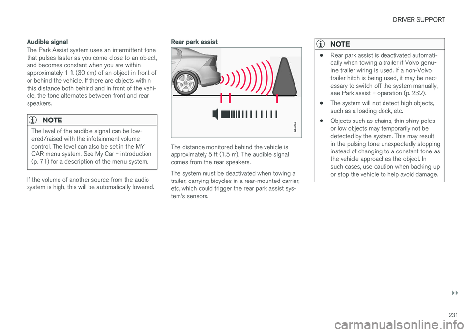 VOLVO S60 INSCRIPTION 2018  Owner´s Manual DRIVER SUPPORT
}}
231
Audible signal
The Park Assist system uses an intermittent tone that pulses faster as you come close to an object,and becomes constant when you are withinapproximately 1 ft (30 c