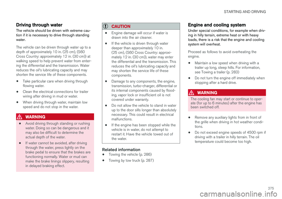 VOLVO S60 INSCRIPTION 2018 Owner´s Manual STARTING AND DRIVING
275
Driving through water
The vehicle should be driven with extreme cau- tion if it is necessary to drive through standingwater.
The vehicle can be driven through water up to a de VOLVO S60 INSCRIPTION 2018 Owner´s Manual STARTING AND DRIVING
275
Driving through water
The vehicle should be driven with extreme cau- tion if it is necessary to drive through standingwater.
The vehicle can be driven through water up to a de