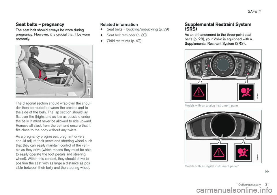 VOLVO S60 INSCRIPTION 2018 Owner´s Manual SAFETY
}}
* Option/accessory.31
Seat belts – pregnancy
The seat belt should always be worn during pregnancy. However, it is crucial that it be worncorrectly.
G020998
The diagonal section should wrap VOLVO S60 INSCRIPTION 2018 Owner´s Manual SAFETY
}}
* Option/accessory.31
Seat belts – pregnancy
The seat belt should always be worn during pregnancy. However, it is crucial that it be worncorrectly.
G020998
The diagonal section should wrap