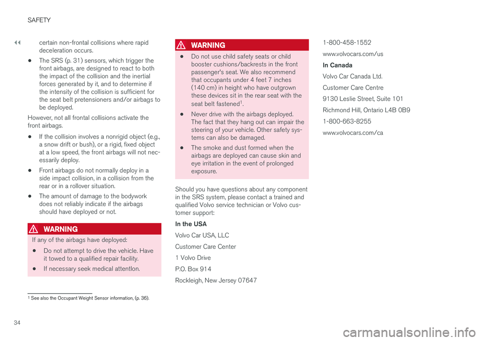VOLVO S60 INSCRIPTION 2018 Owner´s Manual ||
SAFETY
34certain non-frontal collisions where rapid deceleration occurs.
• The SRS (p. 31) sensors, which trigger thefront airbags, are designed to react to boththe impact of the collision and th VOLVO S60 INSCRIPTION 2018 Owner´s Manual ||
SAFETY
34certain non-frontal collisions where rapid deceleration occurs.
• The SRS (p. 31) sensors, which trigger thefront airbags, are designed to react to boththe impact of the collision and th