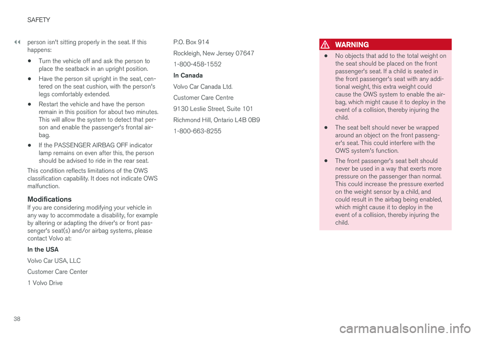 VOLVO S60 INSCRIPTION 2018 Owner´s Manual ||
SAFETY
38person isn't sitting properly in the seat. If this happens:
• Turn the vehicle off and ask the person toplace the seatback in an upright position.
• Have the person sit upright in VOLVO S60 INSCRIPTION 2018 Owner´s Manual ||
SAFETY
38person isn't sitting properly in the seat. If this happens:
• Turn the vehicle off and ask the person toplace the seatback in an upright position.
• Have the person sit upright in