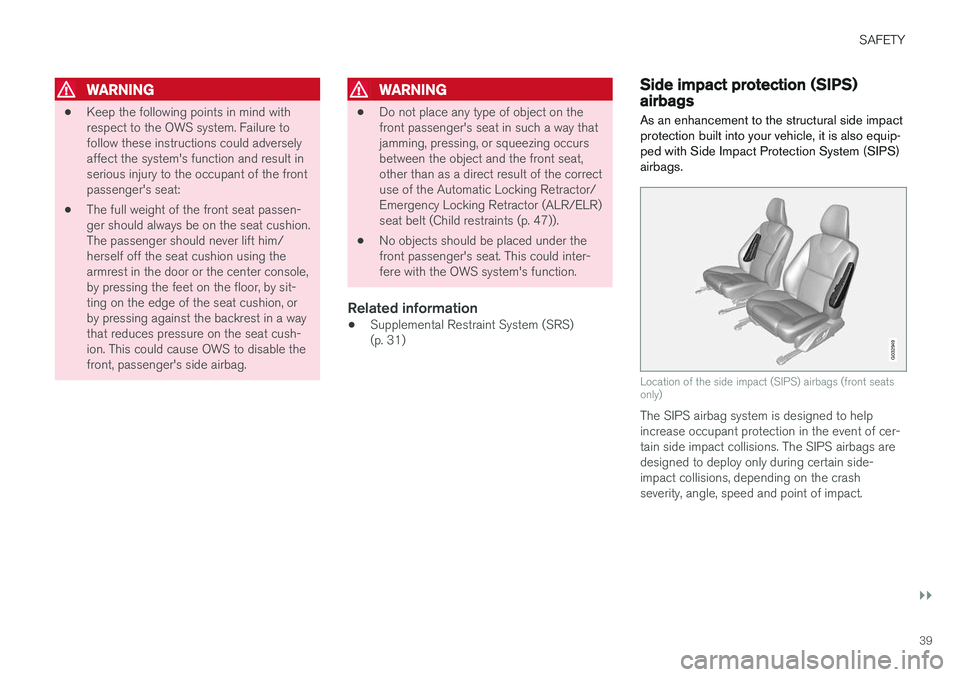 VOLVO S60 INSCRIPTION 2018 Owner´s Manual SAFETY
}}
39
WARNING
•Keep the following points in mind with respect to the OWS system. Failure tofollow these instructions could adverselyaffect the system's function and result inserious injur VOLVO S60 INSCRIPTION 2018 Owner´s Manual SAFETY
}}
39
WARNING
•Keep the following points in mind with respect to the OWS system. Failure tofollow these instructions could adverselyaffect the system's function and result inserious injur