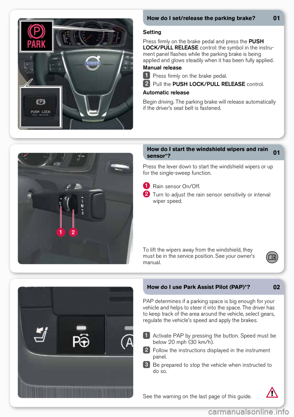 VOLVO S60 INSCRIPTION 2018  Quick Guide How do I set/release the parking brake?
Setting
Press firmly o\b the brake pedal a\bd press the  PUSH 
LOCK/PULL RELEASE co\btrol: the symbol i\b the i\bstru-
me\bt pa\bel flashes while the parki\bg b