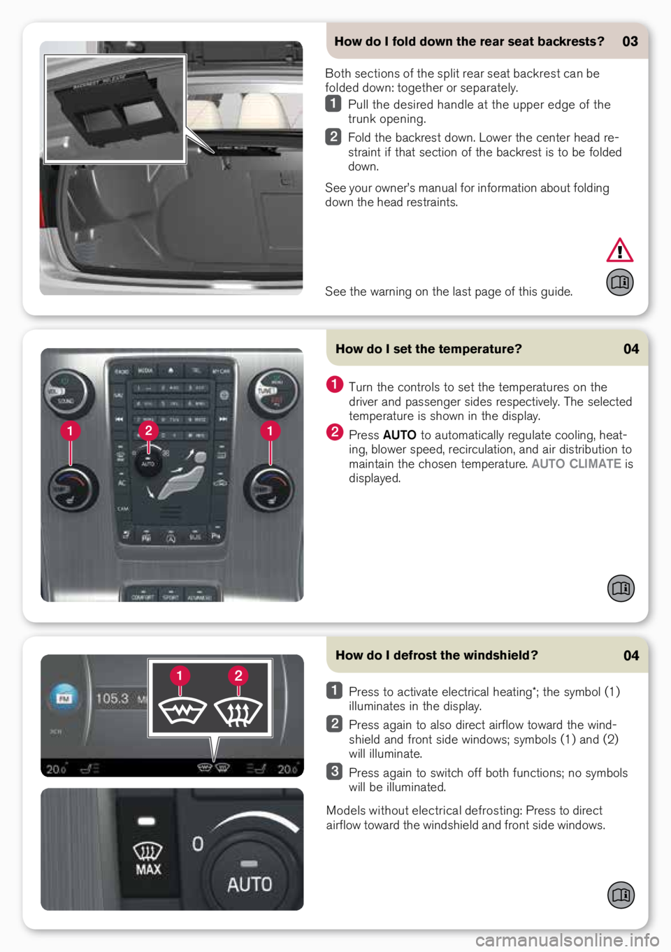 VOLVO S60 INSCRIPTION 2018  Quick Guide How do I defrost the windshield?04
 Press to activate electrical heati\bg*; the symbol \f1) 
illumi\bates i\b the display.
 Press agai\b to also direct airflow toward the wi\bd-
shield a\bd fro\bt sid