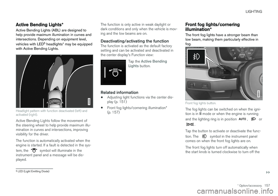 VOLVO S90 2018 Owner´s Manual LIGHTING
}}
* Option/accessory.157
Active Bending Lights *
Active Bending Lights (ABL) are designed to help provide maximum illumination in curves andintersections. Depending on equipment level, vehic VOLVO S90 2018 Owner´s Manual LIGHTING
}}
* Option/accessory.157
Active Bending Lights *
Active Bending Lights (ABL) are designed to help provide maximum illumination in curves andintersections. Depending on equipment level, vehic