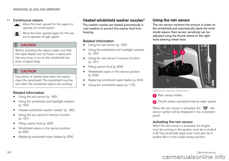 VOLVO S90 2018  Owner´s Manual ||
WINDOWS, GLASS AND MIRRORS
* Option/accessory.
180
Continuous wipersMove the lever upward for the wipers to operate at normal speed.
Move the lever upward again for the wip- ers to operate at high 
