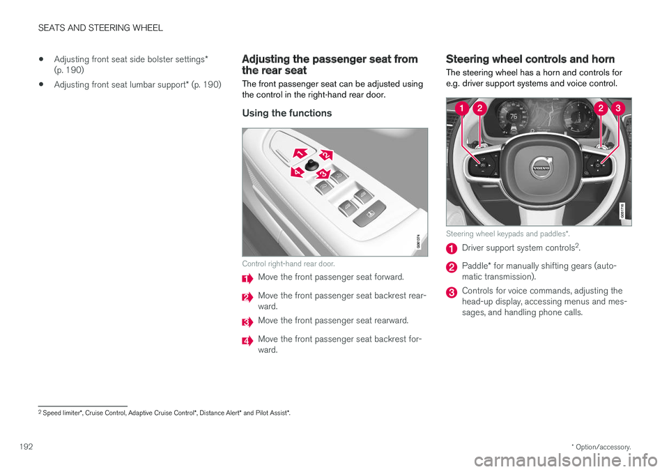 VOLVO S90 2018  Owner´s Manual SEATS AND STEERING WHEEL
* Option/accessory.
192 •
Adjusting front seat side bolster settings
*
(p. 190)
• Adjusting front seat lumbar support
* (p. 190)
Adjusting the passenger seat fromthe rear 