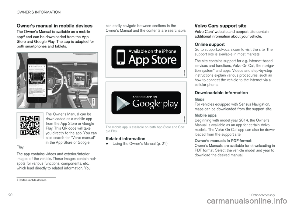 VOLVO S90 2018 Owner´s Manual OWNER'S INFORMATION
* Option/accessory.
20
Owner's manual in mobile devices
The Owners Manual is available as a mobile app 3
and can be downloaded from the App
Store and Google Play. The app VOLVO S90 2018 Owner´s Manual OWNER'S INFORMATION
* Option/accessory.
20
Owner's manual in mobile devices
The Owners Manual is available as a mobile app 3
and can be downloaded from the App
Store and Google Play. The app