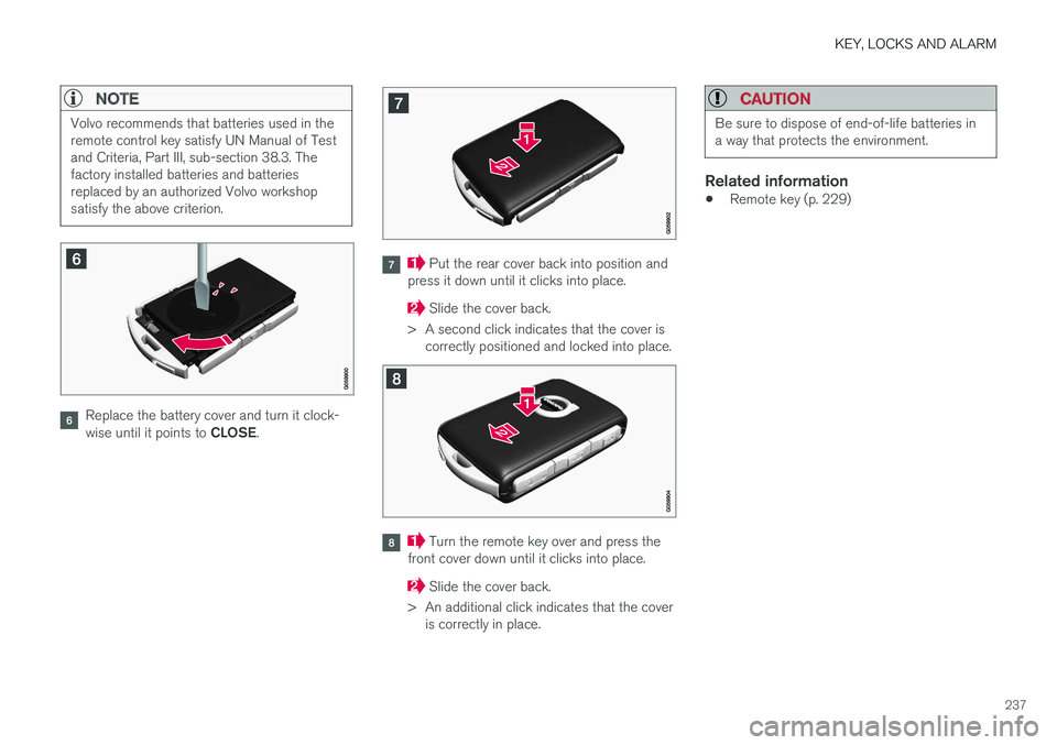 VOLVO S90 2018 Owner´s Manual KEY, LOCKS AND ALARM
237
NOTE
Volvo recommends that batteries used in the remote control key satisfy UN Manual of Testand Criteria, Part III, sub-section 38.3. Thefactory installed batteries and batte VOLVO S90 2018 Owner´s Manual KEY, LOCKS AND ALARM
237
NOTE
Volvo recommends that batteries used in the remote control key satisfy UN Manual of Testand Criteria, Part III, sub-section 38.3. Thefactory installed batteries and batte