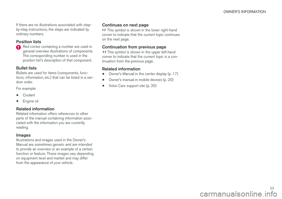 VOLVO S90 2018 Owner´s Manual OWNER'S INFORMATION
23
If there are no illustrations associated with step- by-step instructions, the steps are indicated byordinary numbers.
Position listsRed circles containing a number are used VOLVO S90 2018 Owner´s Manual OWNER'S INFORMATION
23
If there are no illustrations associated with step- by-step instructions, the steps are indicated byordinary numbers.
Position listsRed circles containing a number are used