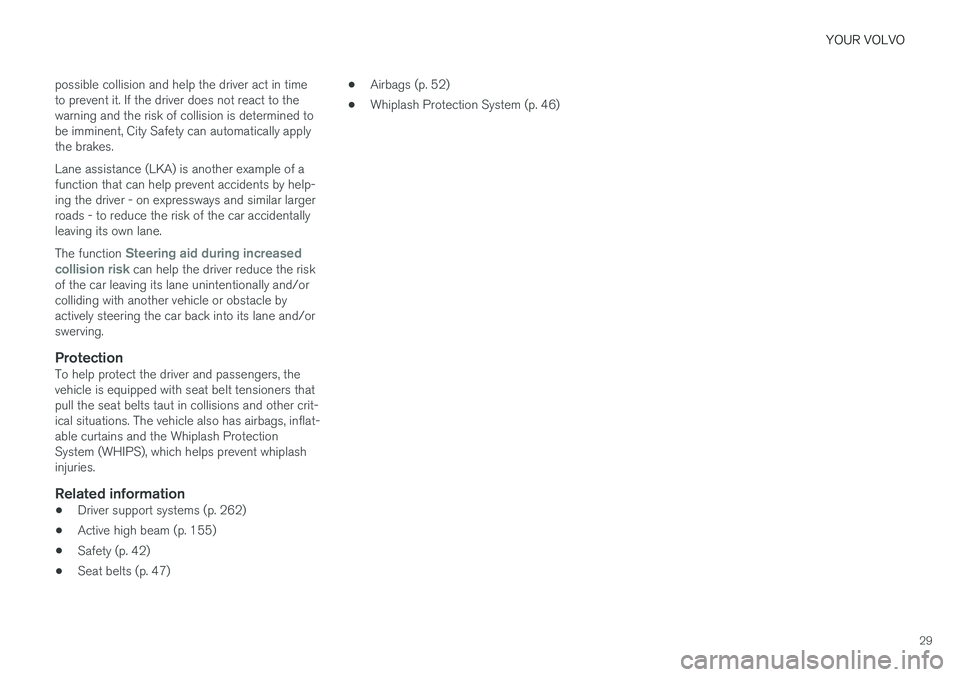 VOLVO S90 2018 Owner´s Manual YOUR VOLVO
29
possible collision and help the driver act in time to prevent it. If the driver does not react to thewarning and the risk of collision is determined tobe imminent, City Safety can automa VOLVO S90 2018 Owner´s Manual YOUR VOLVO
29
possible collision and help the driver act in time to prevent it. If the driver does not react to thewarning and the risk of collision is determined tobe imminent, City Safety can automa