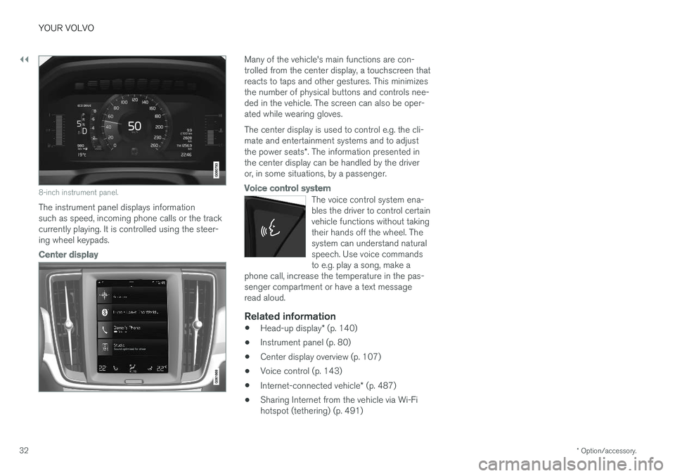 VOLVO S90 2018 Owner´s Manual ||
YOUR VOLVO
* Option/accessory.
32
8-inch instrument panel.
The instrument panel displays information such as speed, incoming phone calls or the trackcurrently playing. It is controlled using the st VOLVO S90 2018 Owner´s Manual ||
YOUR VOLVO
* Option/accessory.
32
8-inch instrument panel.
The instrument panel displays information such as speed, incoming phone calls or the trackcurrently playing. It is controlled using the st