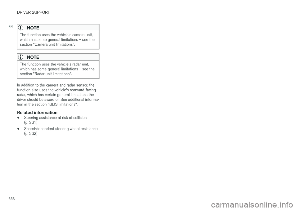 VOLVO S90 2018 Owner´s Manual ||
DRIVER SUPPORT
368
NOTE
The function uses the vehicle's camera unit, which has some general limitations – see thesection "Camera unit limitations".
NOTE
The function uses the vehicle& VOLVO S90 2018 Owner´s Manual ||
DRIVER SUPPORT
368
NOTE
The function uses the vehicle's camera unit, which has some general limitations – see thesection "Camera unit limitations".
NOTE
The function uses the vehicle&
