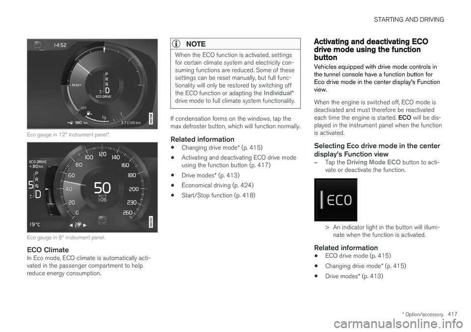VOLVO S90 2018 Owner´s Manual STARTING AND DRIVING
* Option/accessory.417
Eco gauge in 12" instrument panel *.
Eco gauge in 8" instrument panel.
ECO ClimateIn Eco mode, ECO climate is automatically acti- vated in the passe VOLVO S90 2018 Owner´s Manual STARTING AND DRIVING
* Option/accessory.417
Eco gauge in 12" instrument panel *.
Eco gauge in 8" instrument panel.
ECO ClimateIn Eco mode, ECO climate is automatically acti- vated in the passe