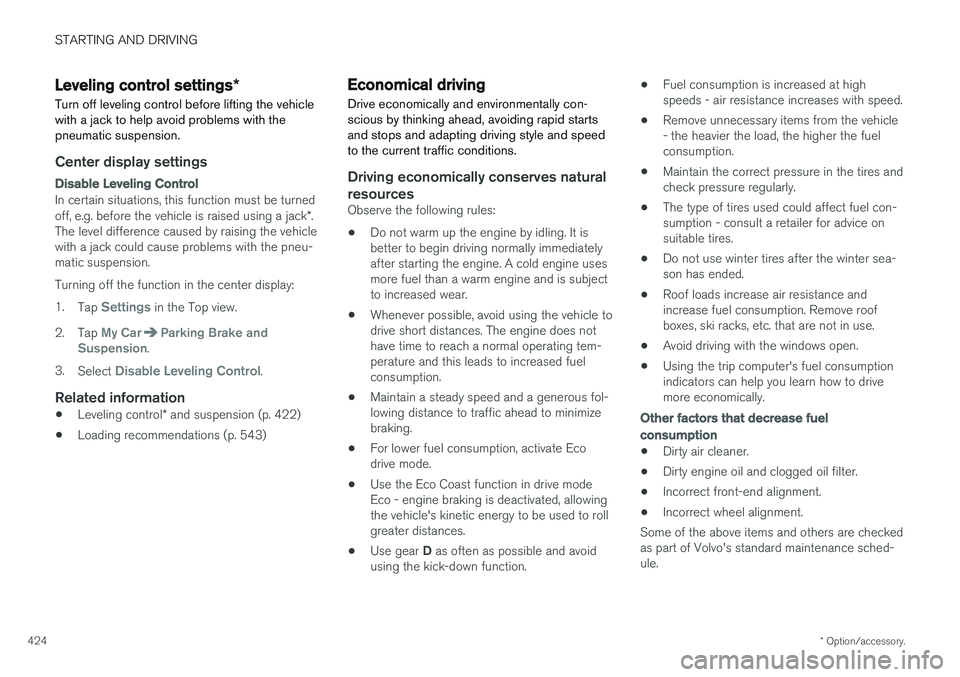 VOLVO S90 2018 Owner´s Manual STARTING AND DRIVING
* Option/accessory.
424
Leveling control settings *
Turn off leveling control before lifting the vehicle with a jack to help avoid problems with thepneumatic suspension.
Center di VOLVO S90 2018 Owner´s Manual STARTING AND DRIVING
* Option/accessory.
424
Leveling control settings *
Turn off leveling control before lifting the vehicle with a jack to help avoid problems with thepneumatic suspension.
Center di