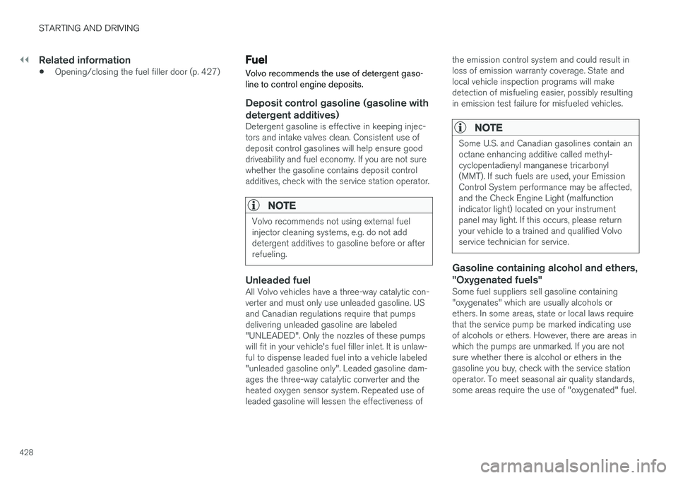 VOLVO S90 2018 Owner´s Manual ||
STARTING AND DRIVING
428
Related information
•Opening/closing the fuel filler door (p. 427)
Fuel Volvo recommends the use of detergent gaso- line to control engine deposits.
Deposit control gasol VOLVO S90 2018 Owner´s Manual ||
STARTING AND DRIVING
428
Related information
•Opening/closing the fuel filler door (p. 427)
Fuel Volvo recommends the use of detergent gaso- line to control engine deposits.
Deposit control gasol